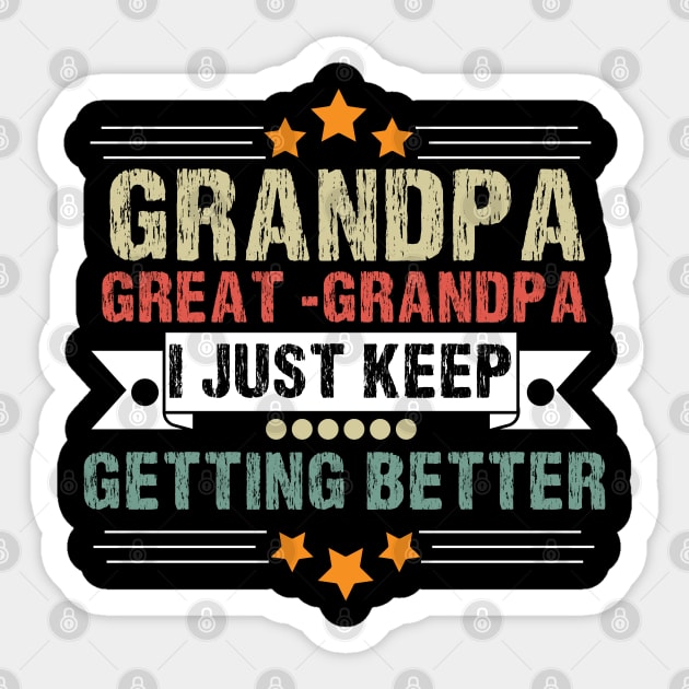 Dad Grandpa and Great Grandpa Shirt, I Just Keep Getting Better Tshirt, Promoted To Great-Grandpa Shirt, Grandfather Shirt, Gift For Dad Tee Sticker by Emouran